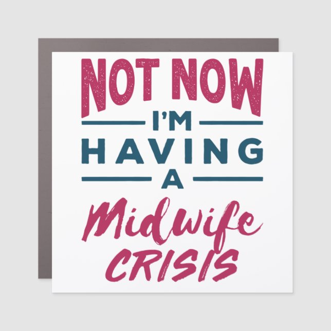 Not Now I'm Having a Midwife Crisis Funny Midwives Car Magnet (Front)