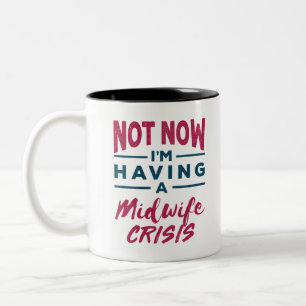 Not Now I'm Having a Midwife Crisis Funny Midwives Two-Tone Coffee Mug