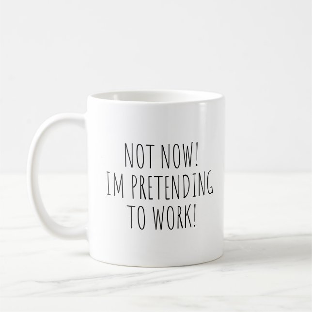 Not Now Im Pretending to Work Funny Mug (Left)
