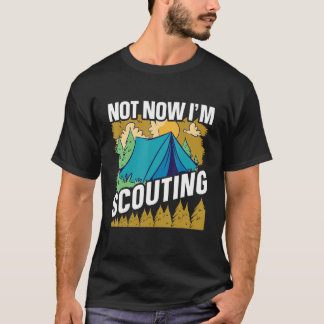 Not now I'm Scouting  Scouts and Scout Leader T-Shirt