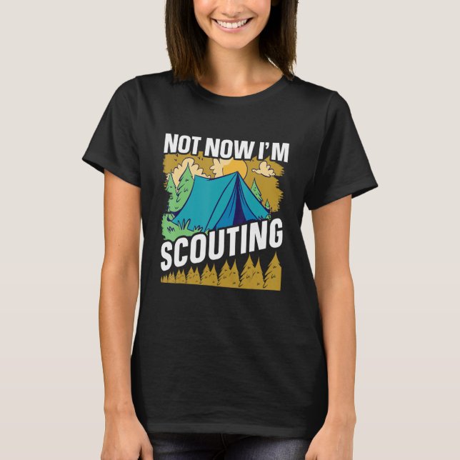 Not now I'm Scouting  Scouts and Scout Leader T-Shirt (Front)
