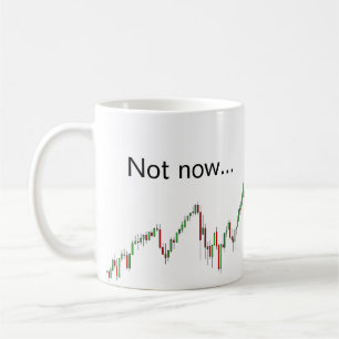 Not now... I'm trading - trader's mug