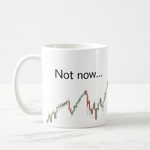 Not now Im trading _ traders mug