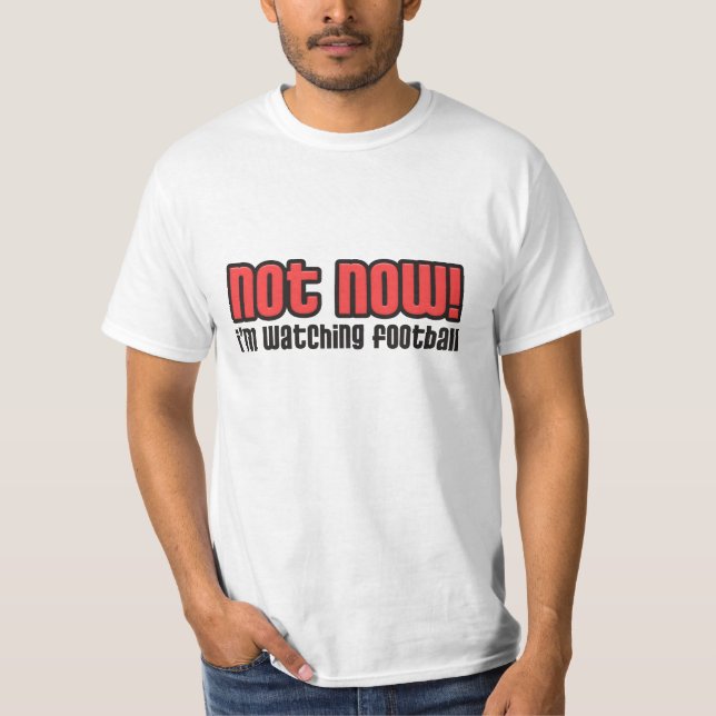 Not Now I'm Watching Football T-Shirt (Front)