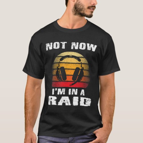 Not Now In A Raid Funny Gamer Video Games Boys Tee