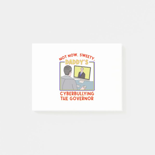 Not Now, Sweety. Daddy's Cyberbullying the Governo Post-it Notes (Front)
