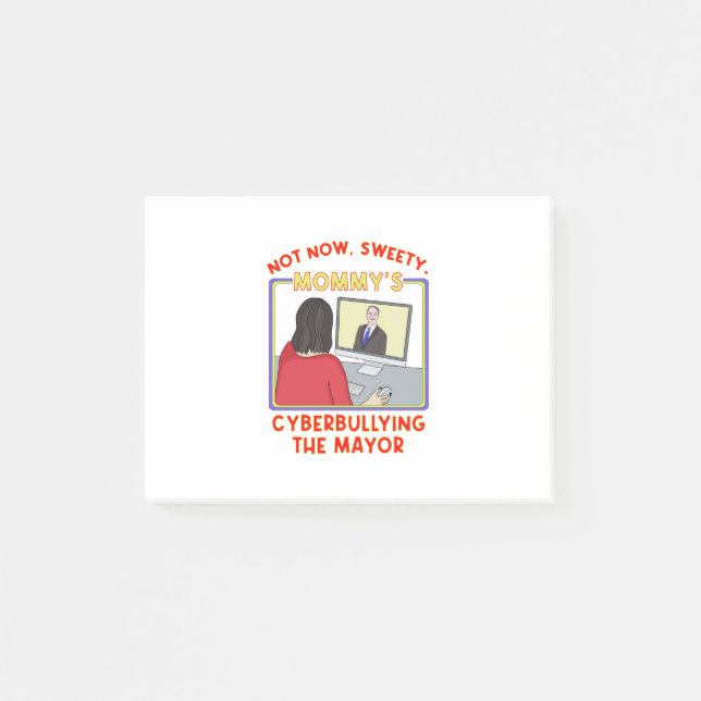 Not Now, Sweety. Mommy's Cyberbullying the Mayor Post-it Notes (Front)