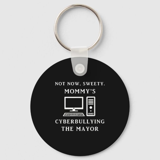Not Now Sweety Mommy's Cyberbullying The Mayor Sar Keychain (Front)