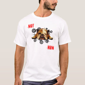 Not Now T-Shirt