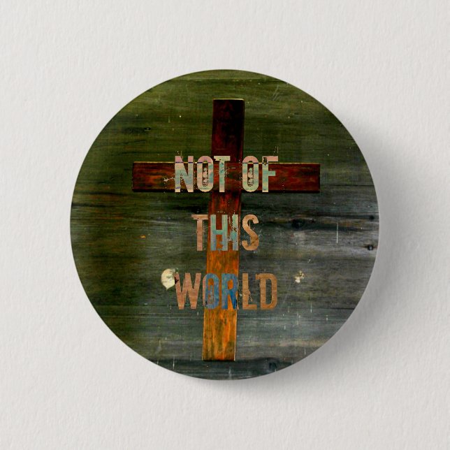 "Not of This World" Custom Christian Button (Front)