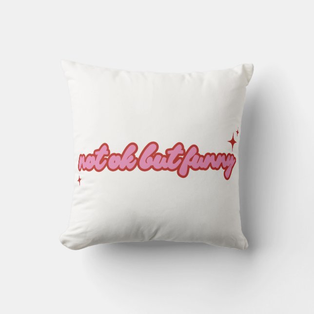 Not Ok But Funny Relatable Quote Design  Throw Pillow (Front)