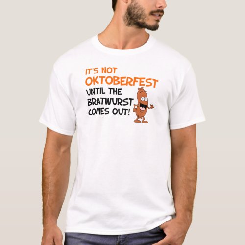 Not Okoberfest Until Bratwurst T_Shirt