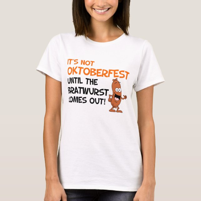 Not Okoberfest Until Bratwurst T-Shirt (Front)