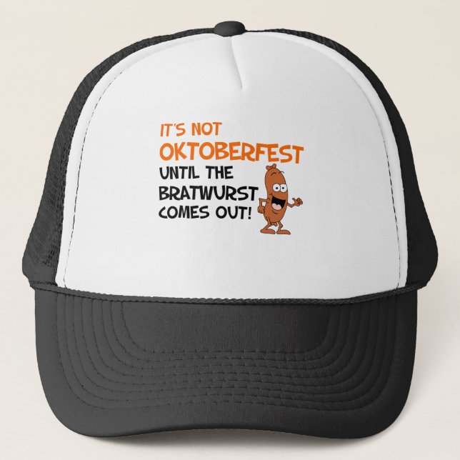 Not Okoberfest Until Bratwurst Trucker Hat (Front)