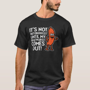 Not Oktoberfest Until My Bratwurst German Costume T-Shirt