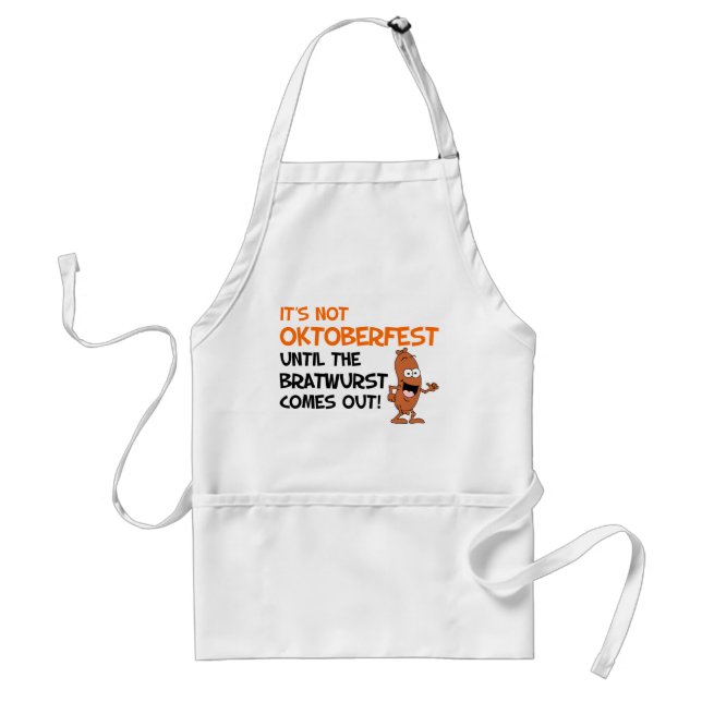 Not Oktoberfest Until The Bratwurst Funny Apron (Front)