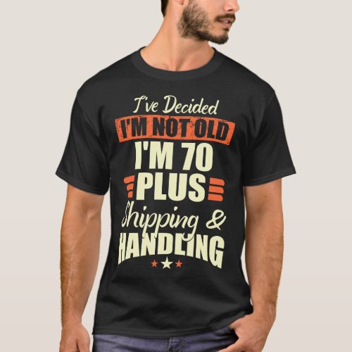 Not Old 70 Plus Shipping Handling Age Funny Gift T_Shirt