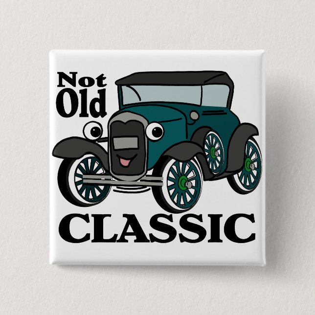 Not Old Classic/ Antique Car Pinback Button (Front)