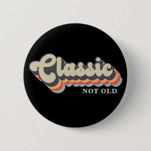 Not old, I'm Classic - 70's Retro Typography Button