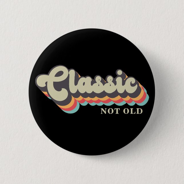 Not old, I'm Classic - 70's Retro Typography Button (Front)