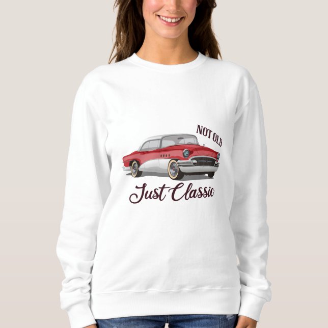 Not Old Just Classic Sweatshirt (Front)