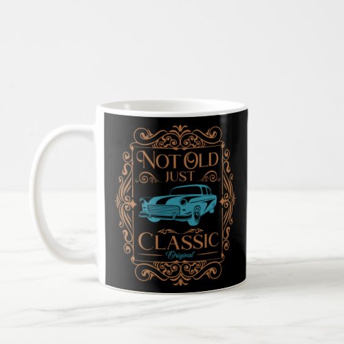 Not old just Classic Vintage Car Dad Birthday  old Coffee Mug