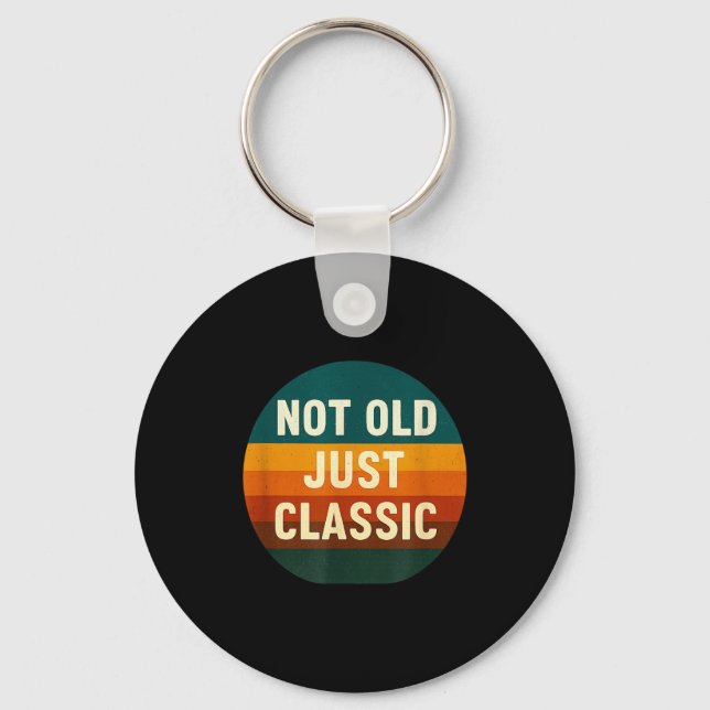 Not Old Just Clic Funny Quote Tee Birthday  Keychain (Front)