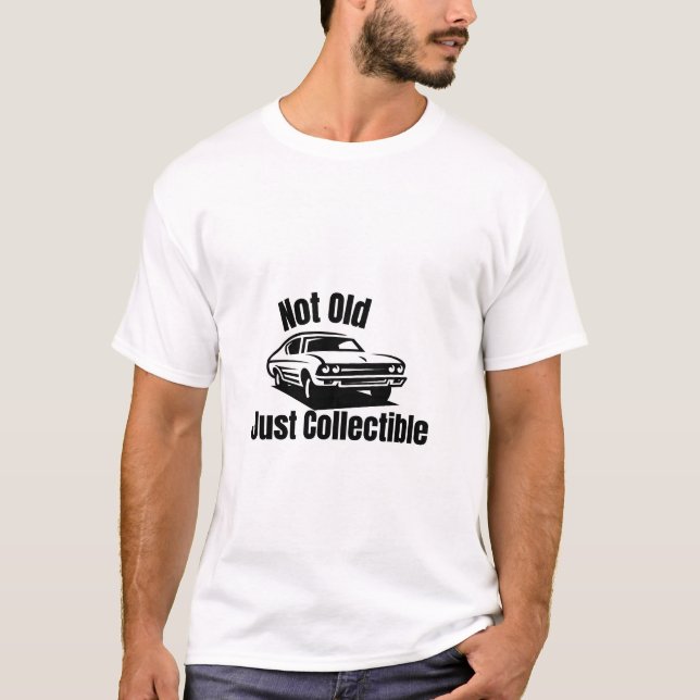 Not Old — Just Collectible  Car Graphic funny  T-Shirt (Front)