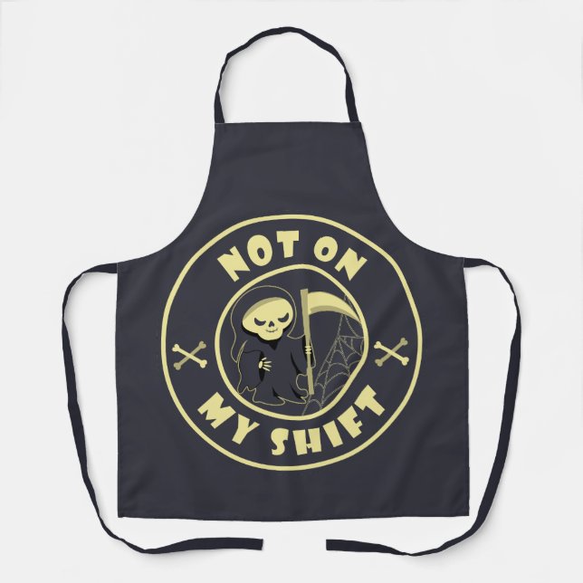 Not on my shift Grim Reaper Halloween quote Apron (Front)