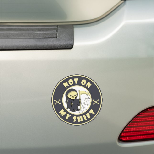 Not on my shift Grim Reaper Halloween quote Car Magnet (In Situ)