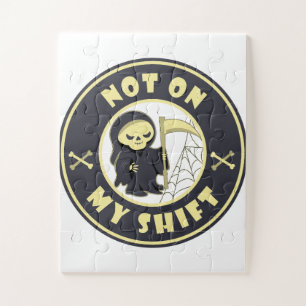 Not on my shift Grim Reaper Halloween quote Jigsaw Puzzle