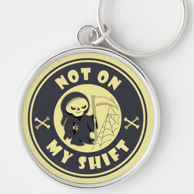 Not on my shift Grim Reaper Halloween quote Keychain (Front)