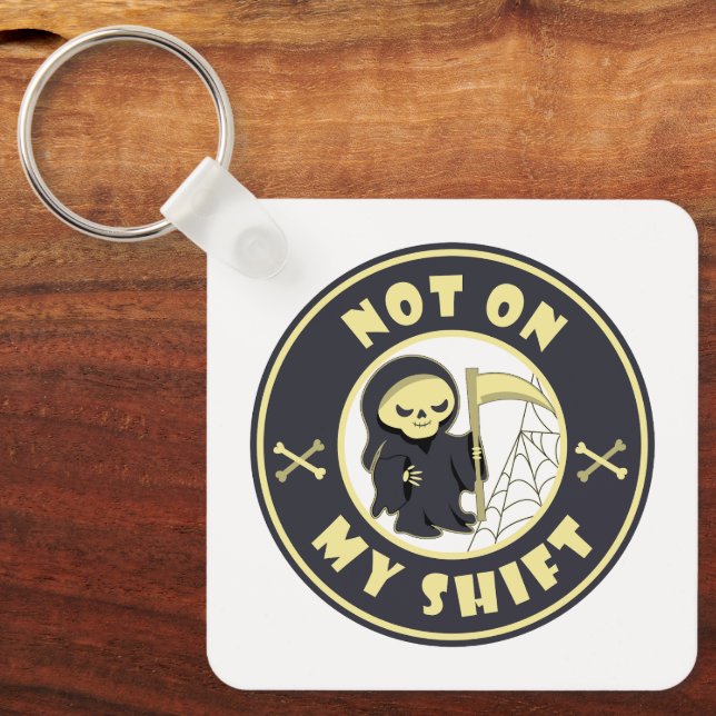 Not on my shift Grim Reaper Halloween quote Keychain (Front)