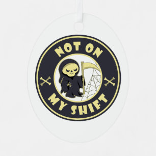 Not on my shift Grim Reaper Halloween quote Metal Ornament