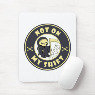 Not on my shift Grim Reaper Halloween quote Mouse Pad
