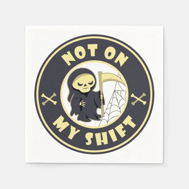 Not on my shift Grim Reaper Halloween quote Napkins (Front)