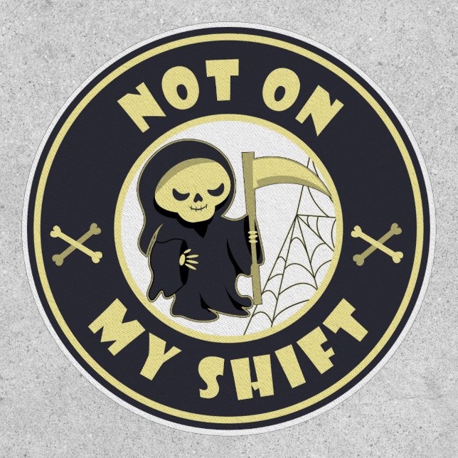 Not on my shift Grim Reaper Halloween quote Patch (Front)