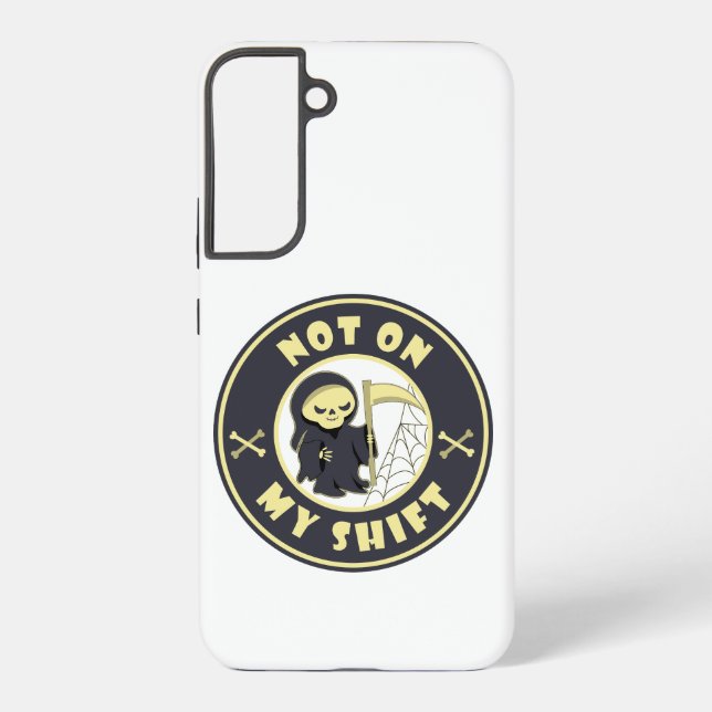 Not on my shift Grim Reaper Halloween quote Samsung Galaxy Case (Back)