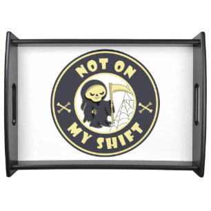 Not on my shift Grim Reaper Halloween quote Serving Tray