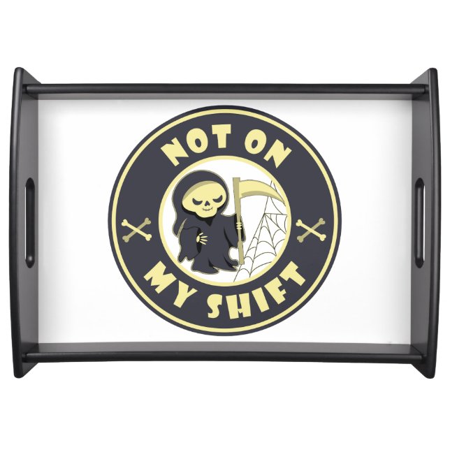 Not on my shift Grim Reaper Halloween quote Serving Tray (Front)