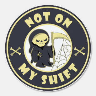 Not on my shift Grim Reaper Halloween quote Sign