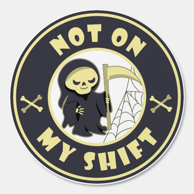 Not on my shift Grim Reaper Halloween quote Sign (Front)