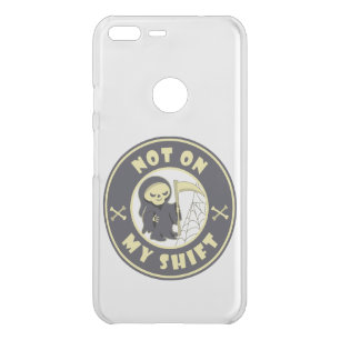 Not on my shift Grim Reaper Halloween quote Uncommon Google Pixel XL Case