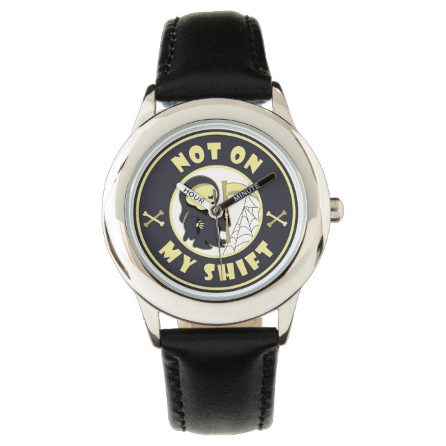 Not on my shift Grim Reaper Halloween quote Watch (Front)