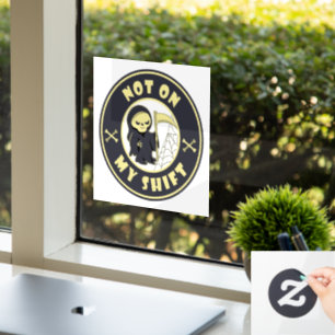 Not on my shift Grim Reaper Halloween quote Window Cling