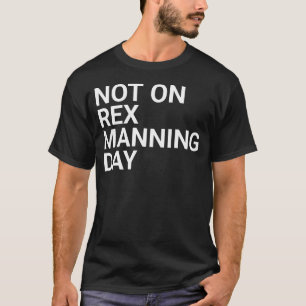Not On Rex Manning Day, 90s movies, alternative, b T-Shirt