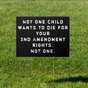 Not One Child Wants To Die For Your Guns Sign