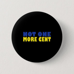 Not One More Cent Conservative Funny Ukraine Flag Button