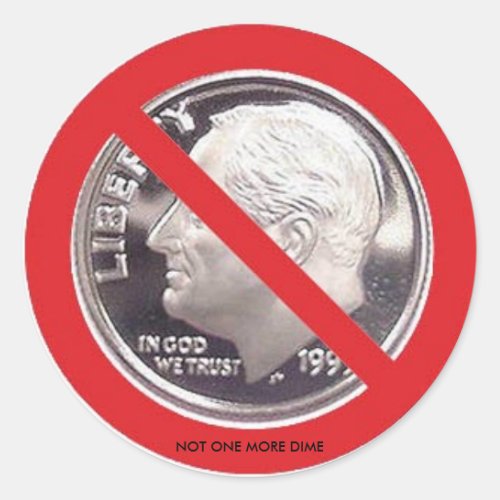 NOT ONE MORE DIME CLASSIC ROUND STICKER