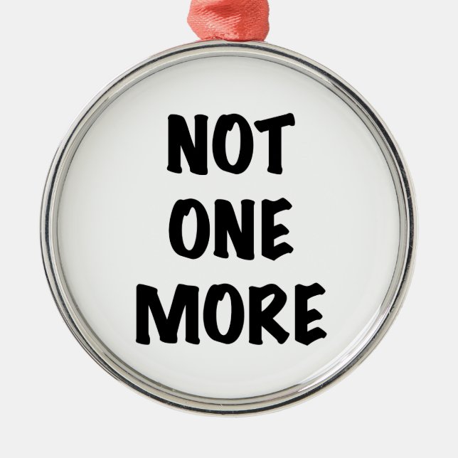 Not One More Metal Ornament (Front)